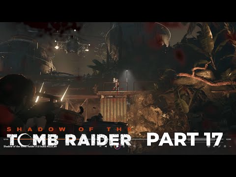 SHADOW OF THE TOMB RAIDER Gameplay Walkthrough Part 17 FULL GAME [4K 60FPS PC ULTRA] - No Commentary