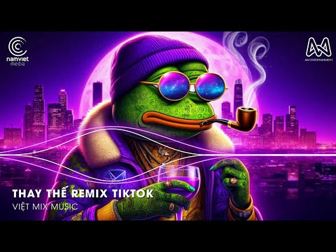 Thay Thế Remix (Bản Chuẩn TikTok) 🎼 Chẳng gì có thể thay thế được tình yêu em Remix Hot TikTok