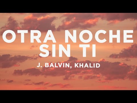 J. Balvin, Khalid - Otra Noche Sin Ti (Letra/Lyrics)