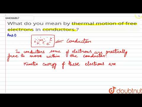 What do you mean by thermal motion of free electrons in conductors ? | 12 | CURRENT ELECTRICITY ...