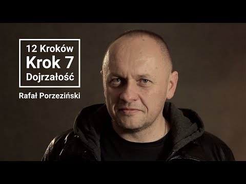 Rafał Porzeziński | 12 kroków | Krok 7 - Dojrzałość