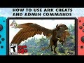 How To Use Ark Cheats And Admin Commands For All Ark Consoles
