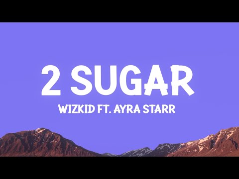 Wizkid - 2 Sugar (Lyrics) ft. Ayra Starr