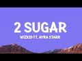 Wizkid 2 Sugar Lyrics Ft Ayra Starr