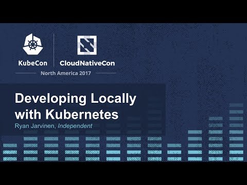 Developing Locally with Kubernetes [I] - Ryan Jarvinen, Independent