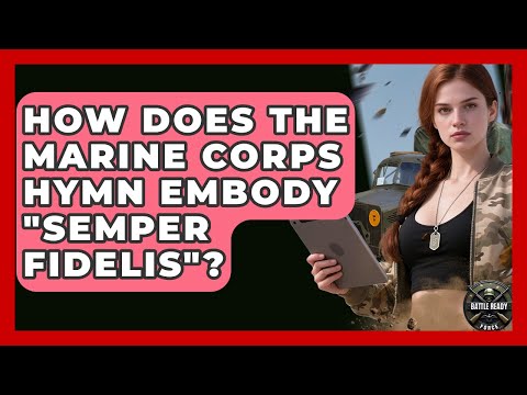 How Does The Marine Corps Hymn Embody "Semper Fidelis"? - Battle Ready Force