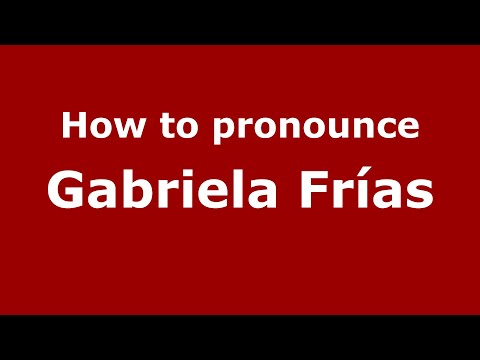 How to pronounce Gabriela Frías (Mexico/Mexican Spanish) - PronounceNames.com