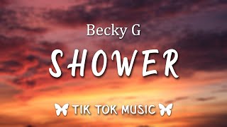 Becky G - Shower (Lyrics) &quot;Exactly why, You light me up inside&quot; [Tiktok  Song]