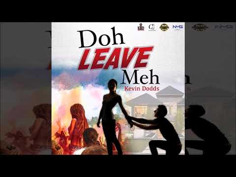 Kevin Dodds - Doh Leave Meh (2018 SOCA) [Official Release]