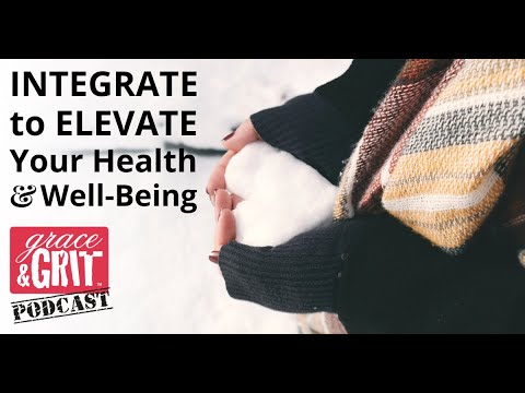 Episode 265: Integrate to Elevate Your Health & Well-Being