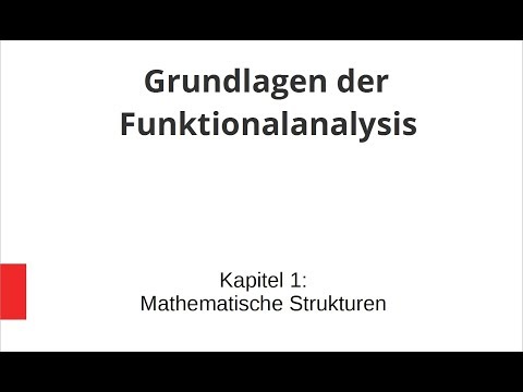 Grundlagen der Funktionalanalysis - Kapitel 1 - Mathematische Strukturen