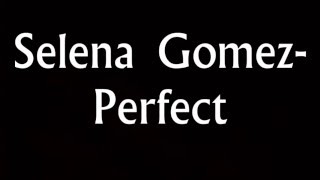 Selena Gomez-PERFECT lyrics