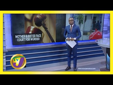 Mother &amp; Daughter Face Court for Murder in St. Mary, Jamaica February 4 2021