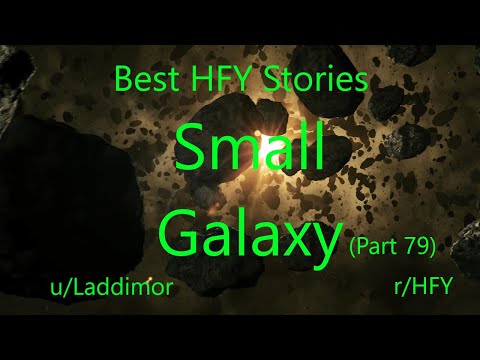 Best HFY Reddit Stories: Small Galaxy - Part 79 (r/HFY)
