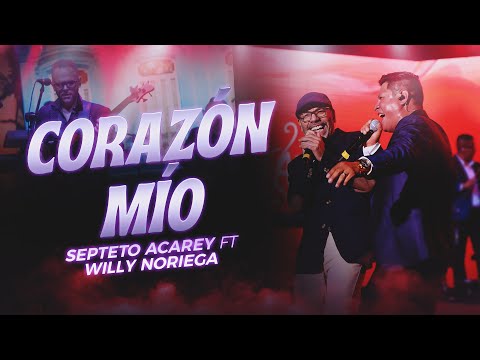 Septeto Acarey, Willy Noriega - Corazón Mío (En Vivo 10 Aniversario)