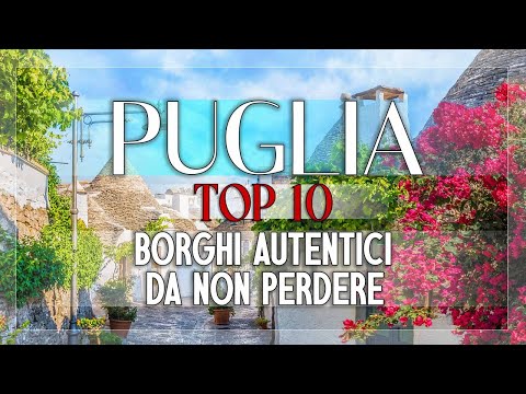 Puglia: Top 10 Borghi Autentici da Esplorare nel Cuore della Regione Puglia