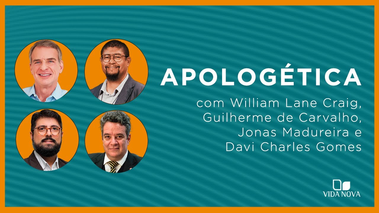 APOLOGÉTICA COM WILLIAM LANE CRAIG, GUILHERME DE CARVALHO, JONAS MADUREIRA E DAVI CHARLES GOMES