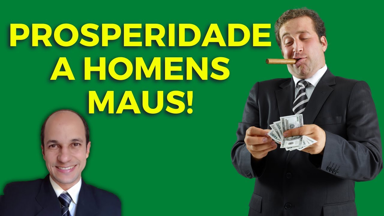 PROSPERIDADE A HOMENS MAUS! Por que Deus dá isso a eles?