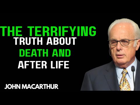 The Terrifying Truth About Death and the Afterlife || JOHN MACARTHUR