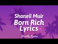 Shaneil Muir - Born Rich Lyrics | Strictly Lyrics