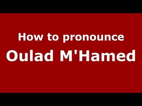 How to pronounce Oulad M'Hamed (Moroccan/Arabic) - PronounceNames.com