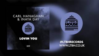 Carl Hanaghan & Inaya Day - Lovin You (Original Mix)
