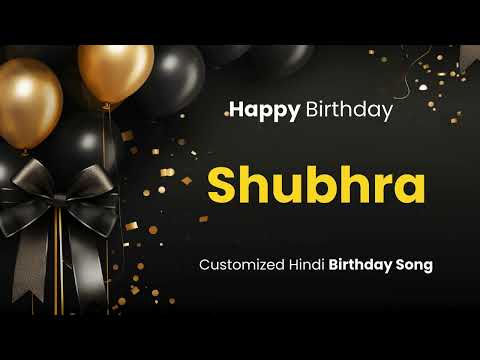 Happy Birthday " SHUBHRA " - Customized Birthday Song | In Hindi