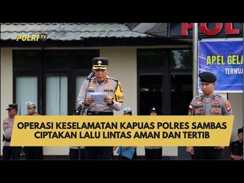 OPERASI KESELAMATAN KAPUAS POLRES SAMBAS CIPTAKAN LALU LINTAS AMAN DAN TERTIB