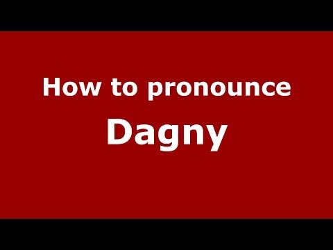 How to pronounce Dagny