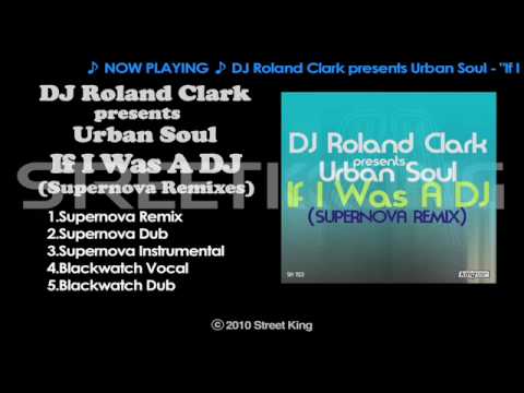 DJ Roland Clark presents Urban Soul - "If I Was A DJ"(Supernova Remix)