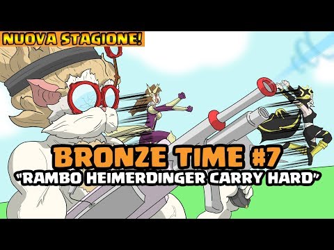 [NUOVA STAGIONE] BRONZE TIME #7 - "RAMBO HEIMERDINGER CARRY HARD"