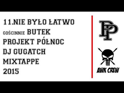 11.PROJEKT PÓŁNOC x DJ GUGATCH - NIE BYŁO ŁATWO gościnnie BUTEK
