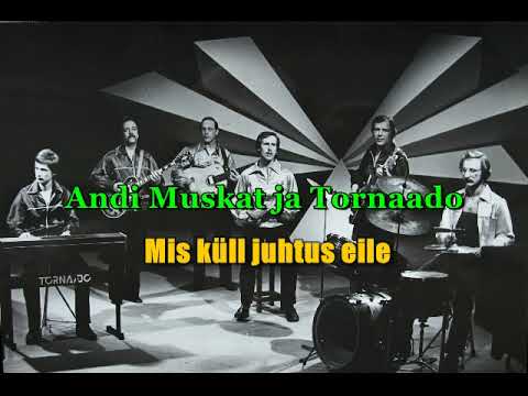 Andi Muskat ja Tornaado - Mis küll juhtus eile