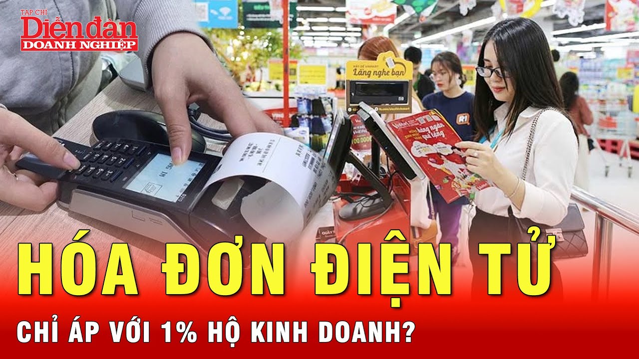 Lý do gì chỉ 1% hộ kinh doanh thuộc diện phải sử dụng hoá đơn điện tử?