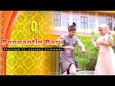 SHALLIEM FT. LUSIANA FIRMAWATI || PENGANTIN BARU || LAGU MELAYU  [MUSIC VIDEO OFFICIAL]