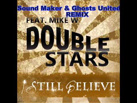 Double Stars feat. Mike W - I Still Believe (Sound Maker & Ghosts United Remix)