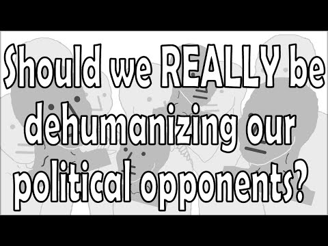 Should we REALLY be dehumanizing our political opponents?