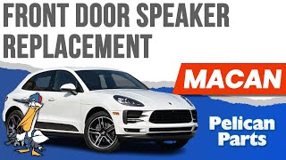 Porsche Macan Front Door Speaker Replacement (P95B 2015 - 2023)