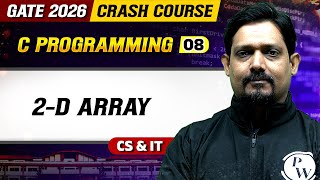 C Programming 08 : 2-D Array | CS & IT | GATE 2026 Crash Course
