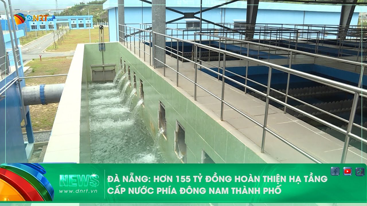 ĐÀ NẴNG HƠN 155 TỶ ĐỒNG HOÀN THIỆN HẠ TẦNG CẤP NƯỚC PHÍA ĐÔNG NAM THÀNH PHỐ