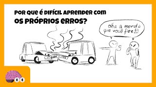 POR QUE É DIFÍCIL APRENDER COM OS PRÓPRIOS ERROS?