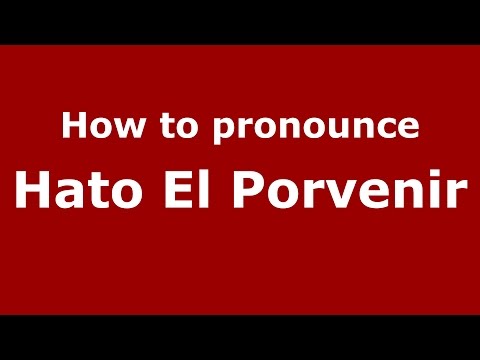 How to pronounce Hato El Porvenir (Colombia/Colombian Spanish) - PronounceNames.com