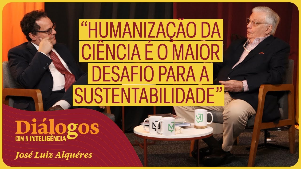 José Luiz Alquéres: “Humanização da ciência é o maior desafio para a sustentabilidade” | Diálogos