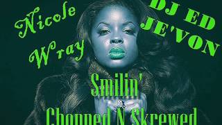 Lady Wray Nicole   Smilin' Chopped N Skrewed DJ ED JEVON