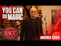 You Can Do Magic AMERICA Cover By The HSCC