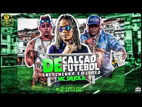 SHEVCHENKO E ELLOCO E MC DRICKA - CALÇÃO DE FUTEBOL - MÚSICA NOVA