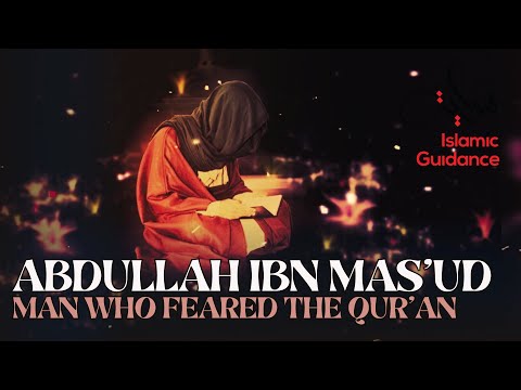 Abdullah Ibn Mas'ud (R) - Man Who Feared The Qur'an - Muhammad Abdul Jabbar