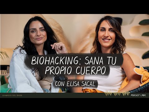 Biohacking: sana tu propio cuerpo con Elisa Sacal | T4. Ep #7 La Magia del Caos