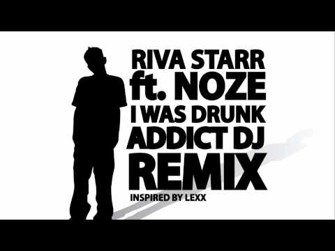 Riva Starr feat. Noze - I Was Drunk [Addict DJ Remix]