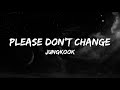 Jungkook Please Don T Change Lyrics